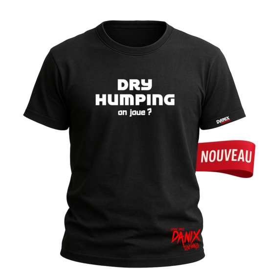 Tshirt DRY HUMPING on joue ? [DANIX CENSORED]
